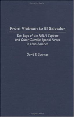 From Vietnam to El Salvador : the saga of the FMLN Sappers and other guerrilla special forces in Latin America