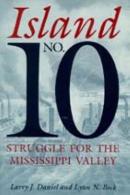 Island No. 10 : struggle for the Mississippi Valley