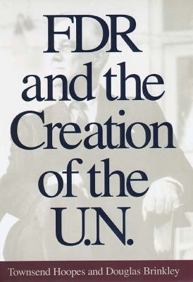 FDR and the creation of the U.N.