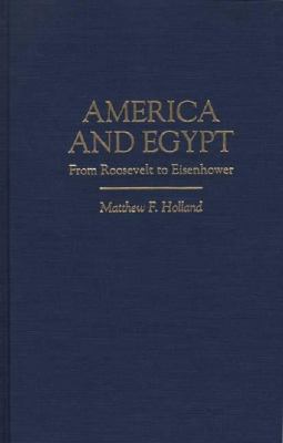 America and Egypt : from Roosevelt to Eisenhower