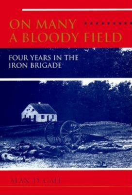 On many a bloody field : four years in the Iron Brigade