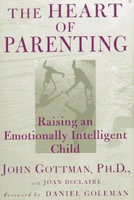 The heart of parenting : how to raise an emotionally intelligent child