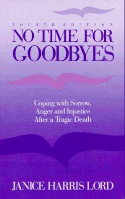 No time for goodbyes : coping with sorrow, anger, and injustice after a tragic death