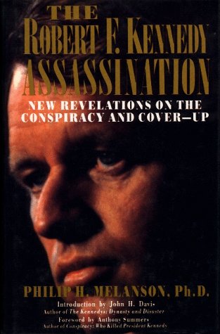 The Robert F. Kennedy assassination : new revelations on the conspiracy and cover-up, 1968-1991