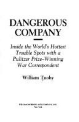 Dangerous company : inside the world's hottest trouble spots with a Pulitzer prize-winning war correspondent