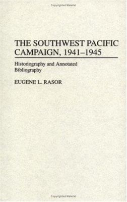 The Southwest Pacific campaign, 1941-1945 : historiography and annotated bibliography