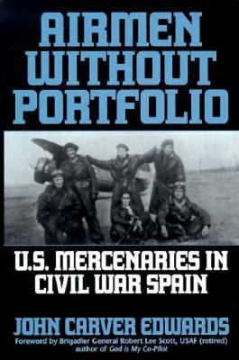 Airmen without portfolio : U.S. mercenaries in Civil War Spain