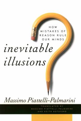 Inevitable illusions : how mistakes of reason rule our minds