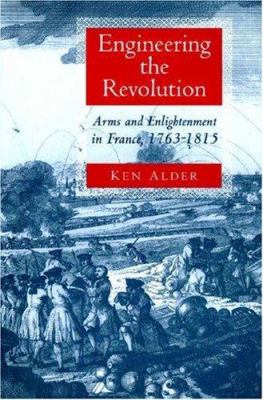 Engineering the Revolution : arms and Enlightenment in France, 1763-1815