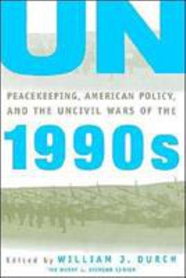 UN peacekeeping, American politics, and the uncivil wars of the 1990s