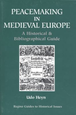 Peacemaking in medieval Europe : a historical & bibliographical guide