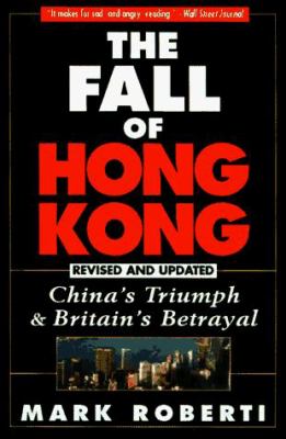 The fall of Hong Kong : China's triumph and Britain's betrayal