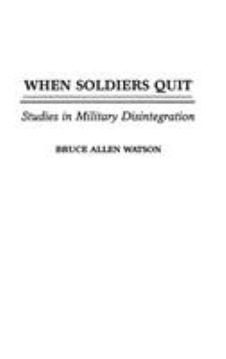 When soldiers quit : studies in military disintegration