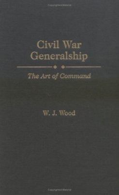 Civil War generalship : the art of command