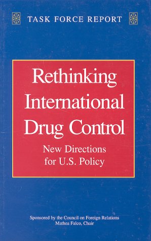 Rethinking international drug control : new directions for U.S. policy : report of an Independent Task Force