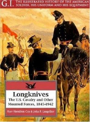 Longknives : the U.S. Cavalry and other mounted forces, 1845-1942