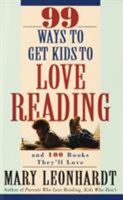 99 ways to get kids to love reading and 100 books they'll love