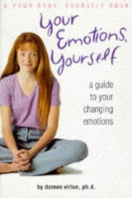 Your emotions, yourself : a guide to your changing emotions