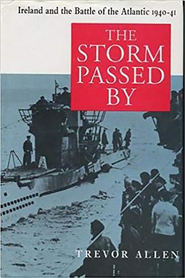 The storm passed by : Ireland and the battle of the Atlantic, 1940-41