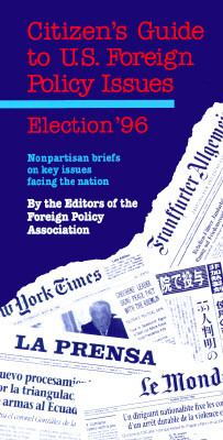 Citizen's guide to U.S. foreign policy issues, election '96 : nonpartisan briefs on key issues facing the nation