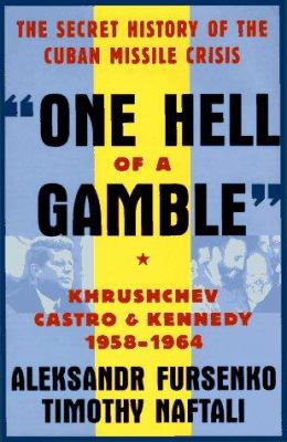 One hell of a gamble : Khrushchev, Castro, and Kennedy, 1958-1964