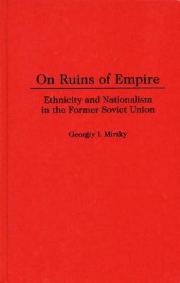 On ruins of empire : ethnicity and nationalism in the former Soviet Union