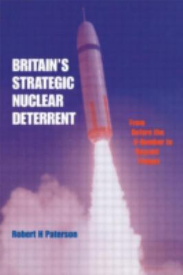 Britain's strategic nuclear deterrent : from before the V-bomber to beyond Trident