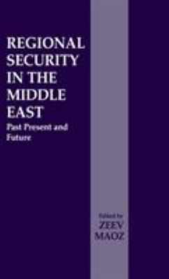 Regional security in the Middle East : past, present, and future