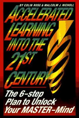 Accelerated learning for the 21st century : the six-step plan to unlock your master-mind