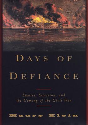 Days of defiance : Sumter, secession, and the coming of the Civil War