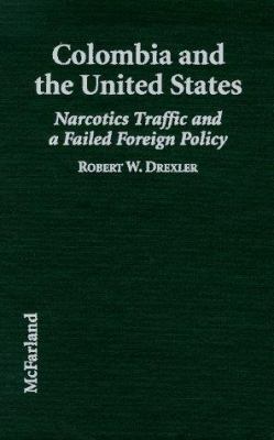 Colombia and the United States : narcotics traffic and a failed foreign policy