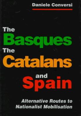 The Basques, the Catalans, and Spain : alternative routes to nationalist mobilisation