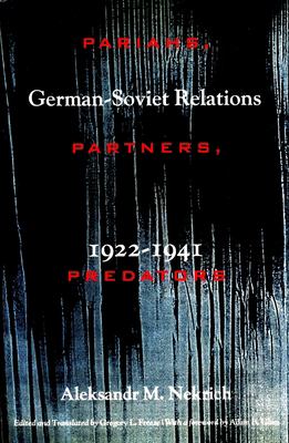 Pariahs, partners, predators : German-Soviet relations, 1922-1941