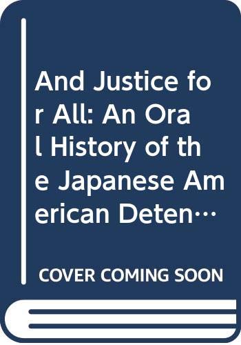 And justice for all : an oral history of the Japanese American detention camps