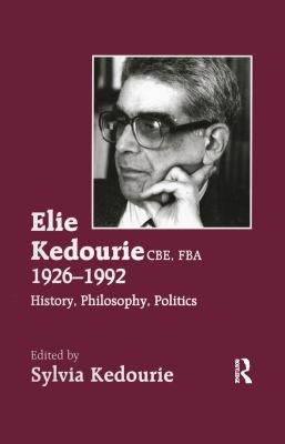 Elie Kedourie CBE, FBA, 1926-1992 : history, philosophy, politics