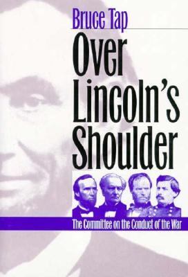 Over Lincoln's shoulder : the Committee on the Conduct of the War