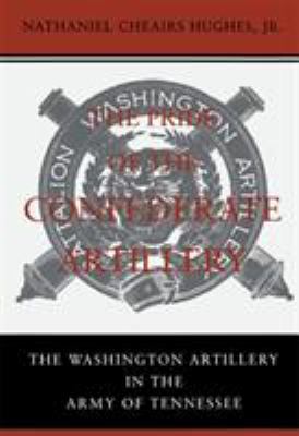 The pride of the Confederate artillery : the Washington Artillery in the Army of Tennessee