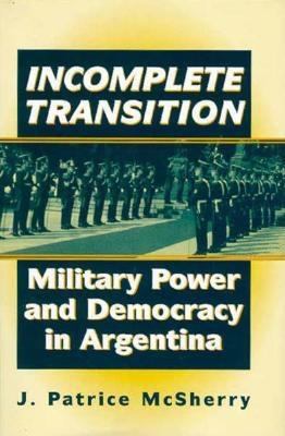 Incomplete transition : military power and democracy in Argentina