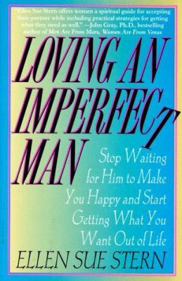 Loving an imperfect man : stop waiting for him to make you happy and start getting what you want out of life