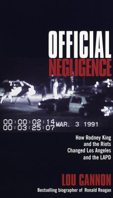 Official negligence : how Rodney King and the riots changed Los Angeles and the LAPD