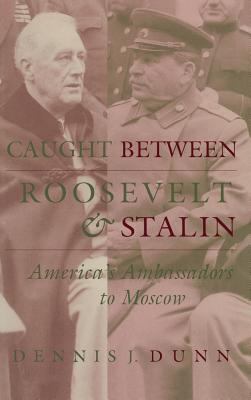 Caught between Roosevelt & Stalin : America's ambassadors to Moscow