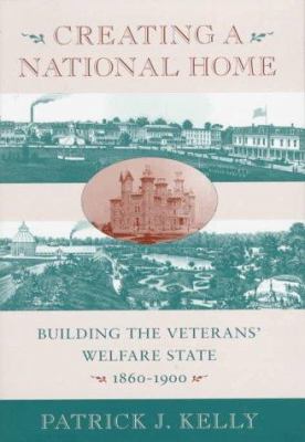 Creating a national home : building the veterans' welfare state, 1860-1900