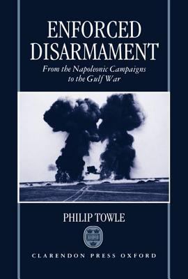 Enforced disarmament : from the Napoleonic campaigns to the Gulf War