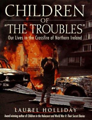 Children of "the troubles" : our lives in the crossfire in Northern Ireland