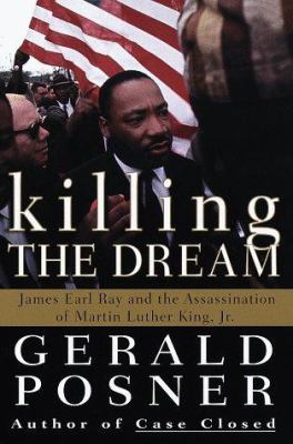 Killing the dream : James Earl Ray and the assassination of Martin Luther King, Jr.