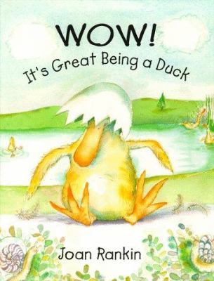 Wow! : it's great being a duck