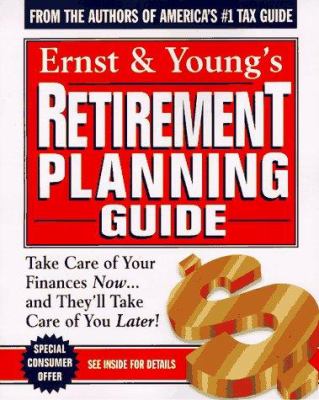 Ernst & Young's retirement planning guide : take care of your finances now and they'll take care of you later