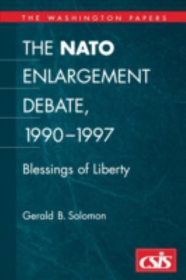 The NATO enlargement debate, 1990-1997 : blessings of liberty
