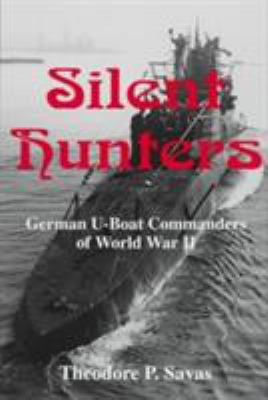 Silent hunters : German U-boat commanders of World War II