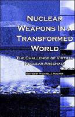 Nuclear weapons in a transformed world : the challenge of virtual nuclear arsenals
